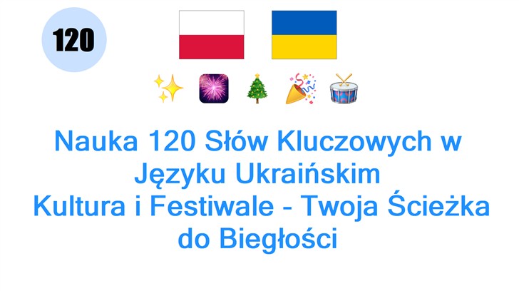 Nauka 120 Słów Kluczowych w Języku Ukraińskim: Kultura i Festiwale - Twoja Ścieżka do Biegłości